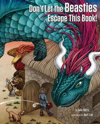 Don't Let the Beasties Escape This Book! - Julie Berry