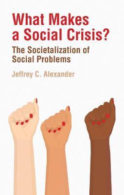 What Makes a Social Crisis? - Jeffrey C Alexander