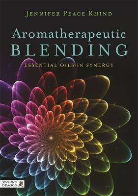  Aromatherapeutic Blending: Essential Oils in Synergy - Jennifer Peace Rhind