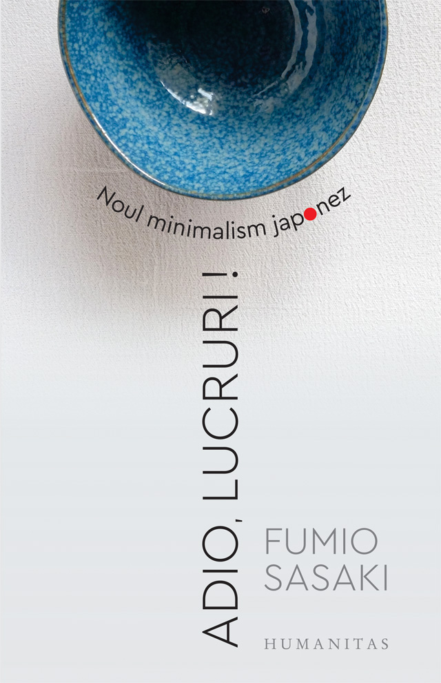 Adio, lucruri! Noul minimalism japonez - Fumio Sasaki