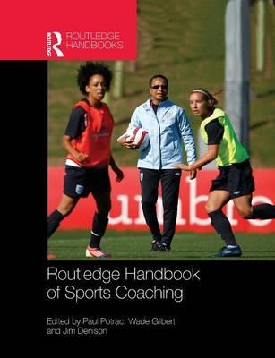 Routledge Handbook of Sports Coaching - Paul Potrac