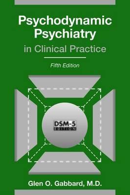 Psychodynamic Psychiatry in Clinical Practice - Glen O. Gabbard