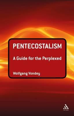 Pentecostalism: a Guide for the Perplexed - Wolfgang Vondey