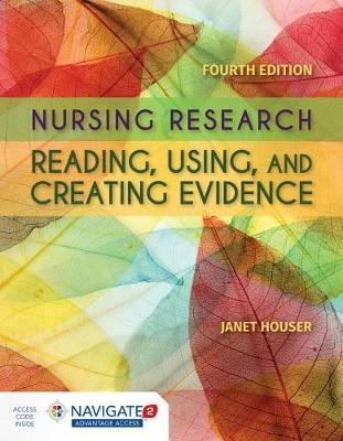 Nursing Research: Reading, Using And Creating Evidence - Janet Houser