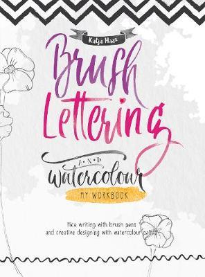 Brush Lettering and Watercolour: My Workbook - Katja Haas