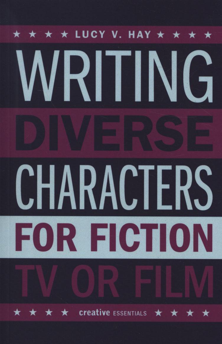 Writing Diverse Characters For Fiction, Tv Or Film - Lucy V Hay