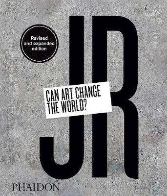 JR: Can Art Change the World? (Revised and Expanded Edition) - Nato Thompson