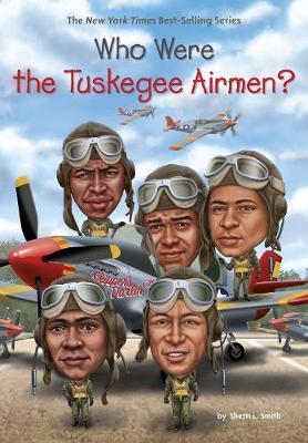 Who Were The Tuskegee Airmen? - Sherri L Smith