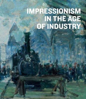Impressionism in the Age of Industry -  