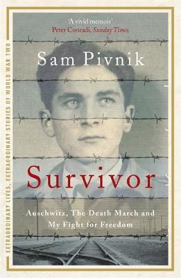 Survivor: Auschwitz, the Death March and my fight for freedo - Sam Pivnik