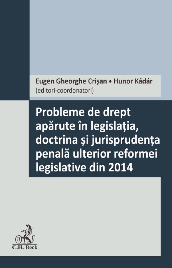 Probleme de drept aparute in legislatia, doctrina si jurisprudenta penala ulterior reformei legislative din 2014 - Eugen Gheorghe Crisan
