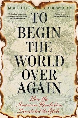 To Begin the World Over Again - Matthew Lockwood