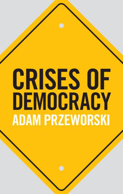 Crises of Democracy - Adam Przeworski