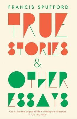 True Stories - Francis Spufford