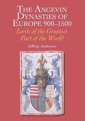 Angevin Dynasties of Europe 900-1500 - Jeff Anderson