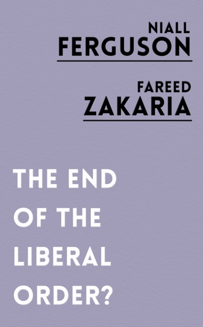 End of the Liberal Order? - Niall Ferguson