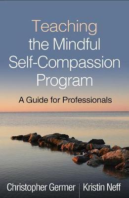 Teaching the Mindful Self-Compassion Program - Christopher Germer