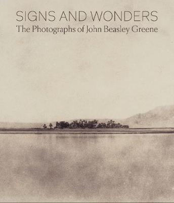 Signs and Wonders: The Photographs of John Beasley Greene - Corey Keller