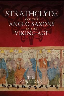Strathclyde and the Anglo-Saxons in the Viking Age - Tim Clarkson