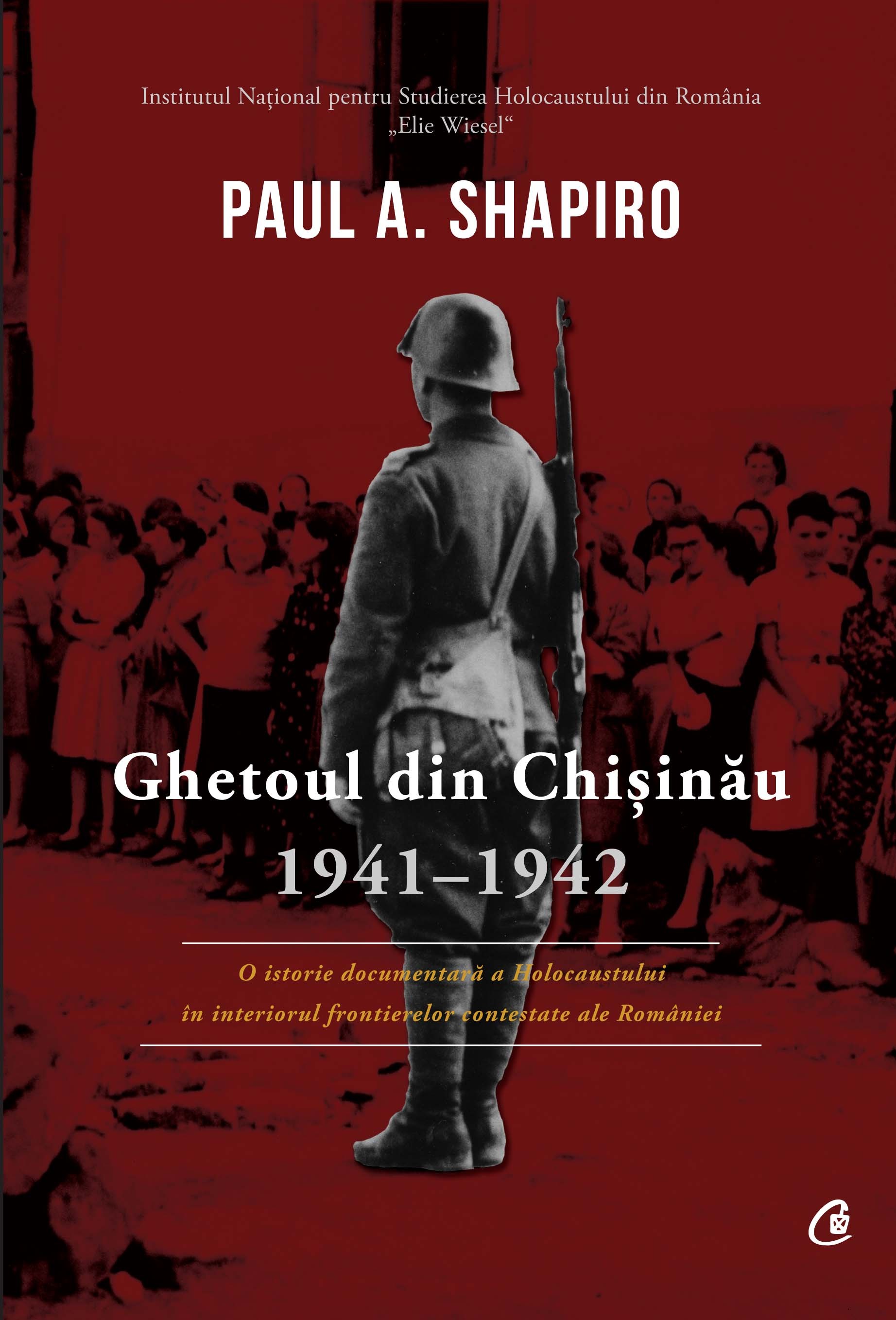 Ghetoul din Chisinau 1941-1942 - Paul A. Shapiro