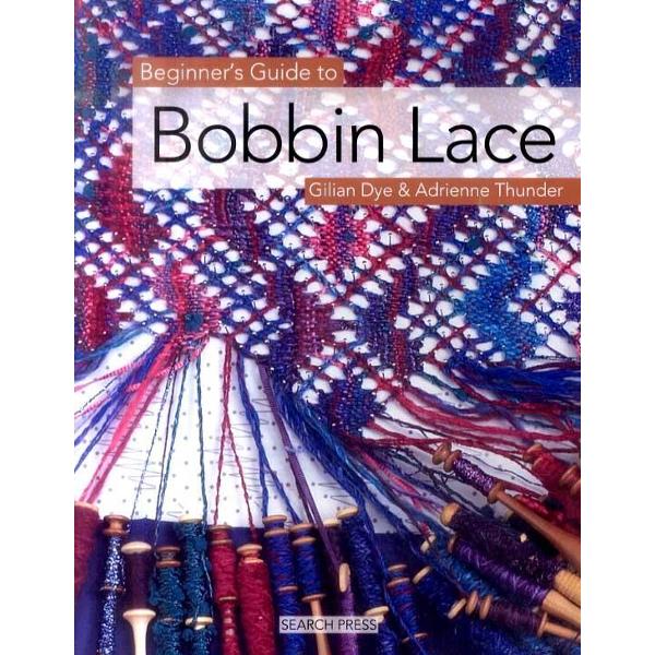 Beginner's Guide to Bobbin Lace - Gilian Dye, Adrienne Thunder