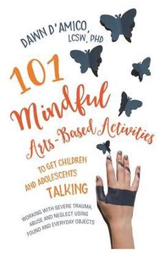 Poza produsului 101 Mindful Arts-Based Activities to Get Children and Adoles - Dawn D'Amico