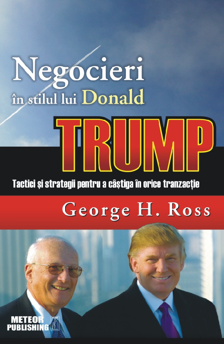 Negocieri in stilul lui Donald Trump - George H. Ross
