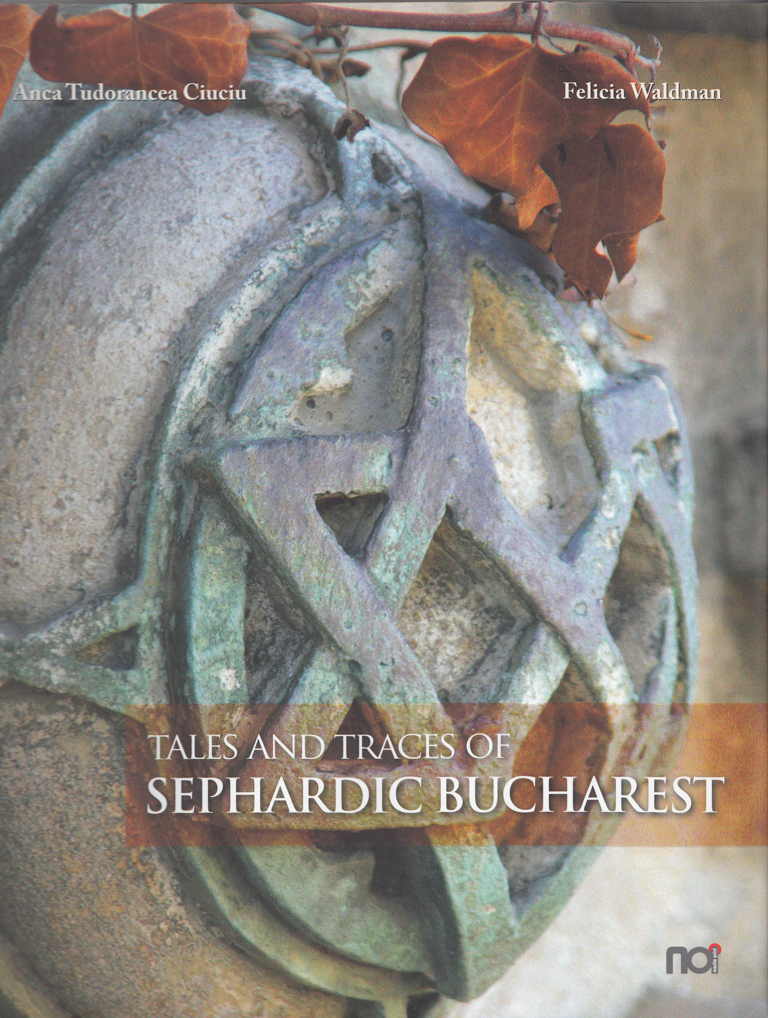 Tales and Traces of Sephardic Bucharest - Anca Tudorancea Ciuciu, Felicia Waldman