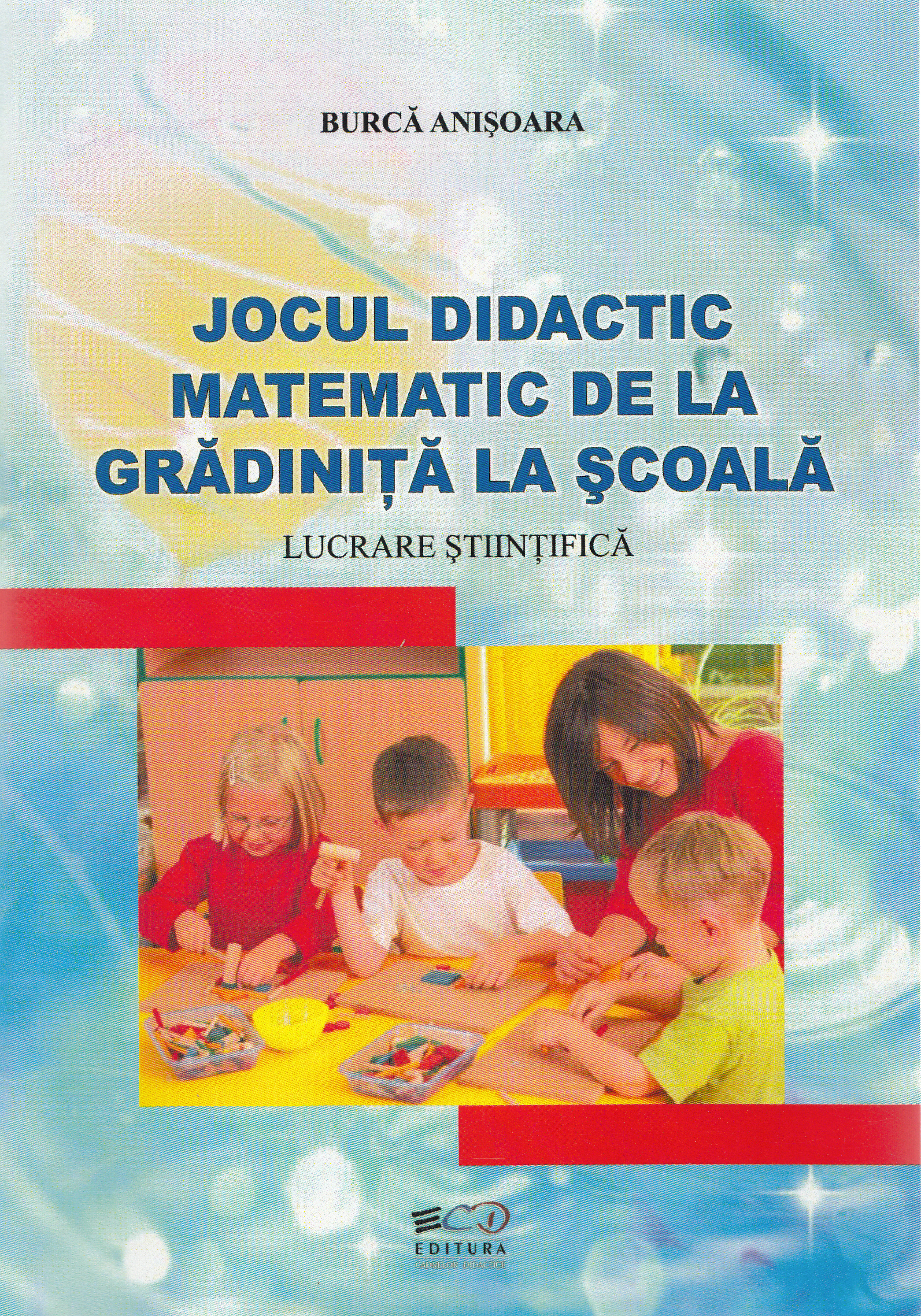 Jocul didactic matematic de la gradinita la scoala - Burca Anisoara