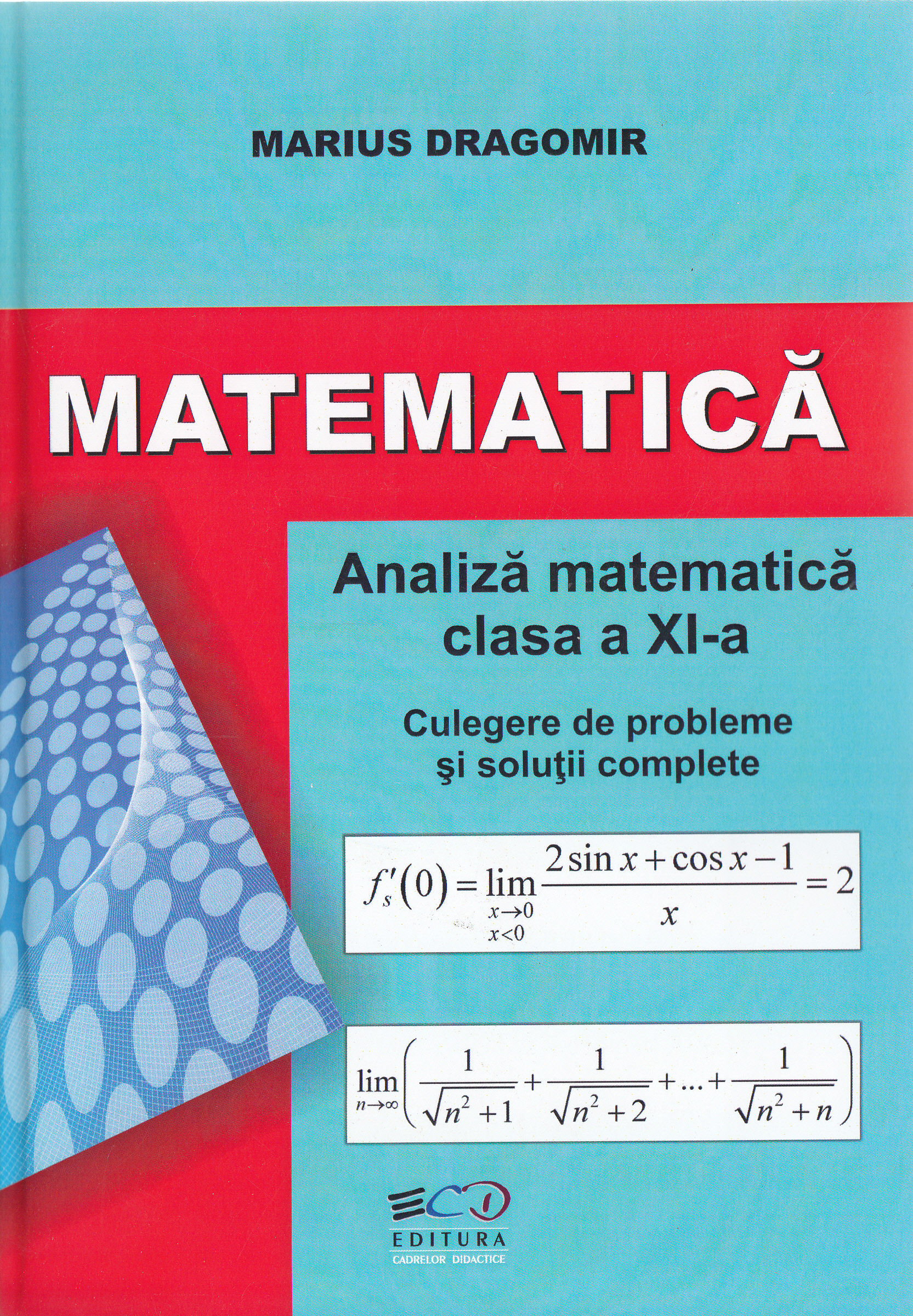 Matematica - Clasa a 11-a - Analiza matematica. Culegere de probleme - Marius Dragomir