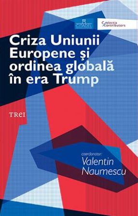 Criza Uniunii europene si ordinea globala in era Trump - Valentin Naumescu