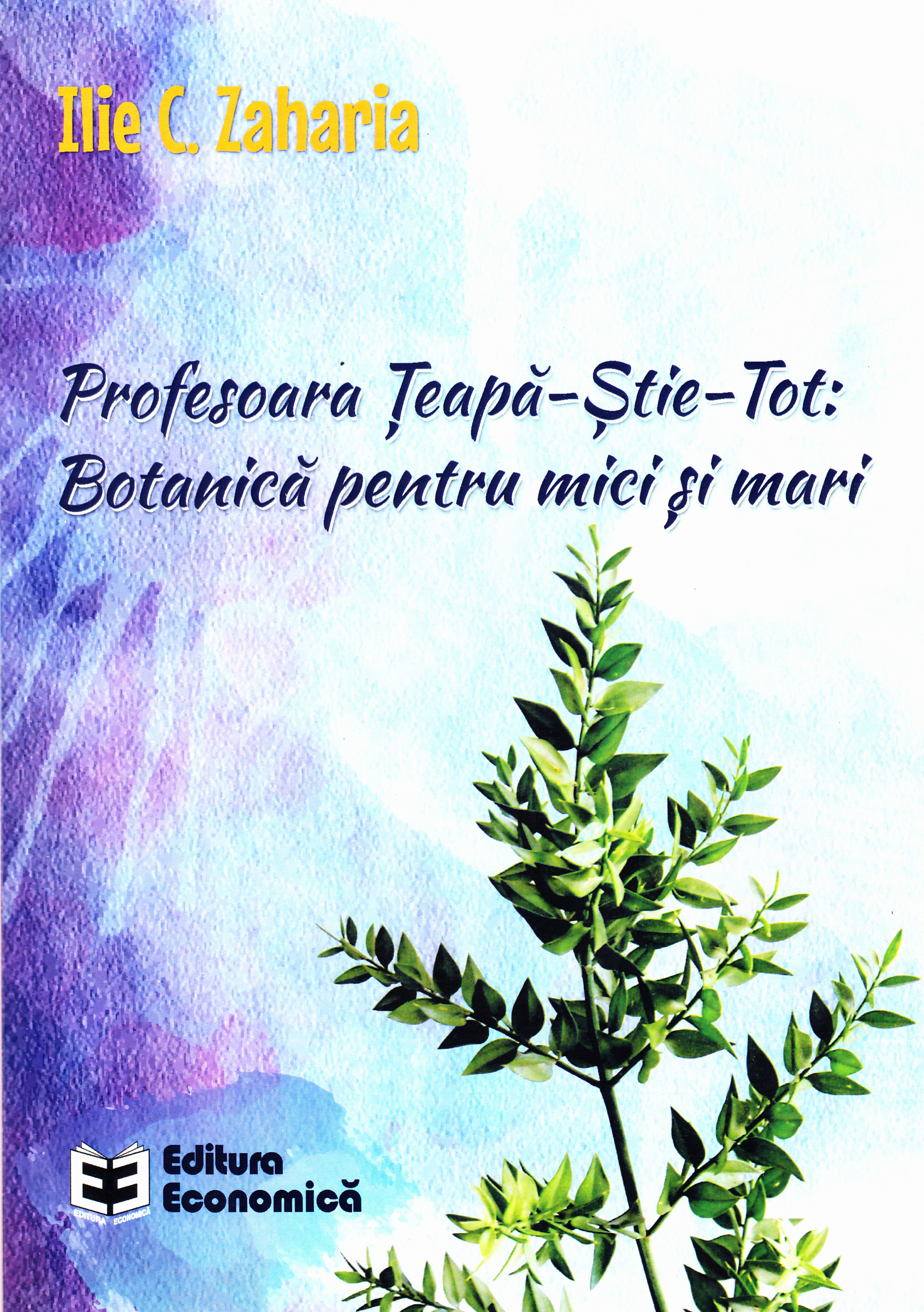 Profesoara Teapa-Stie-Tot: Botanica pentru mici si mari - Ilie C. Zaharia