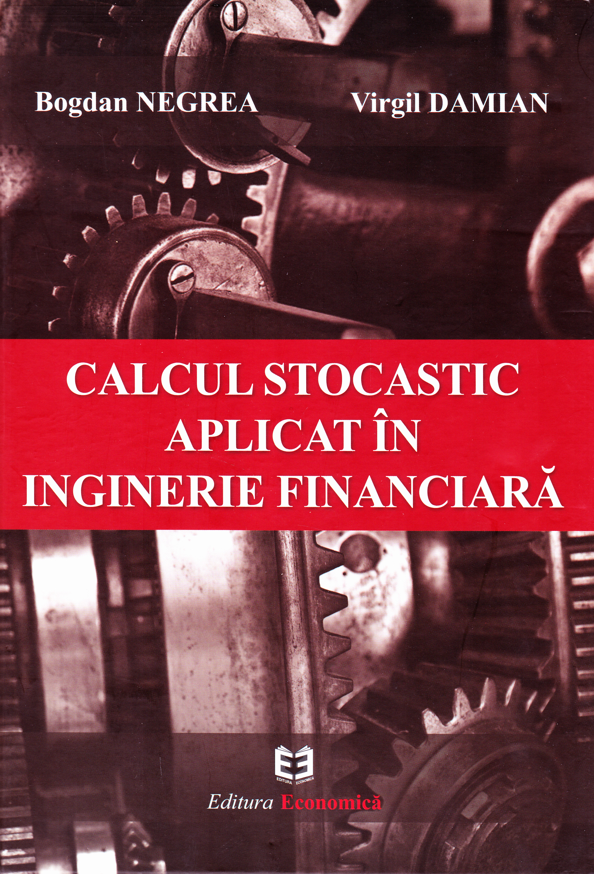 Calcul stocastic aplicat in inginerie financiara - Bogdan Negrea, Virgil Damian