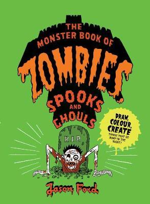 Monster Book of Zombies, Spooks and Ghouls - Jason Ford