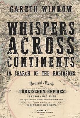 Whispers Across Continents: In Search of the Robinsons - Gareth Winrow
