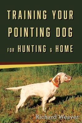 Training Your Pointing Dog - Richard Weaver