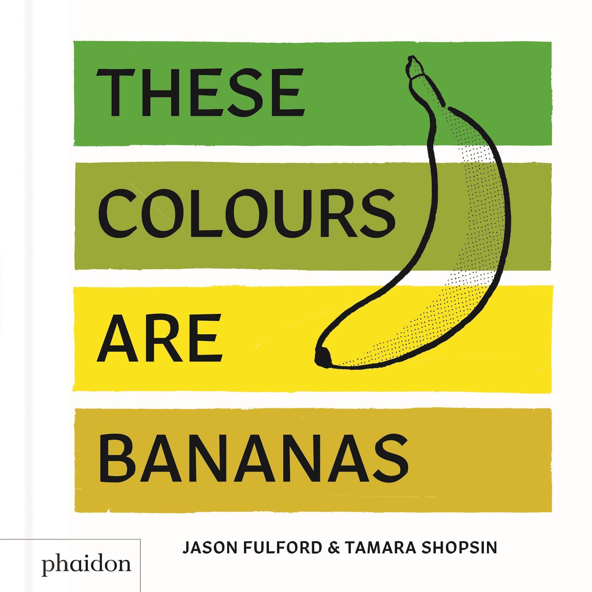 These Colours Are Bananas - Tamara Shopsin