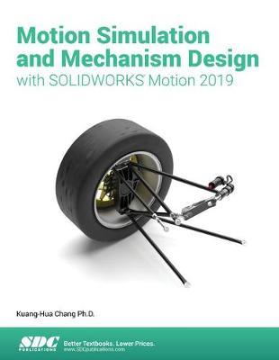 Motion Simulation & Mechanism Design with SOLIDWORKS Motion - Kuang-Hua Chang