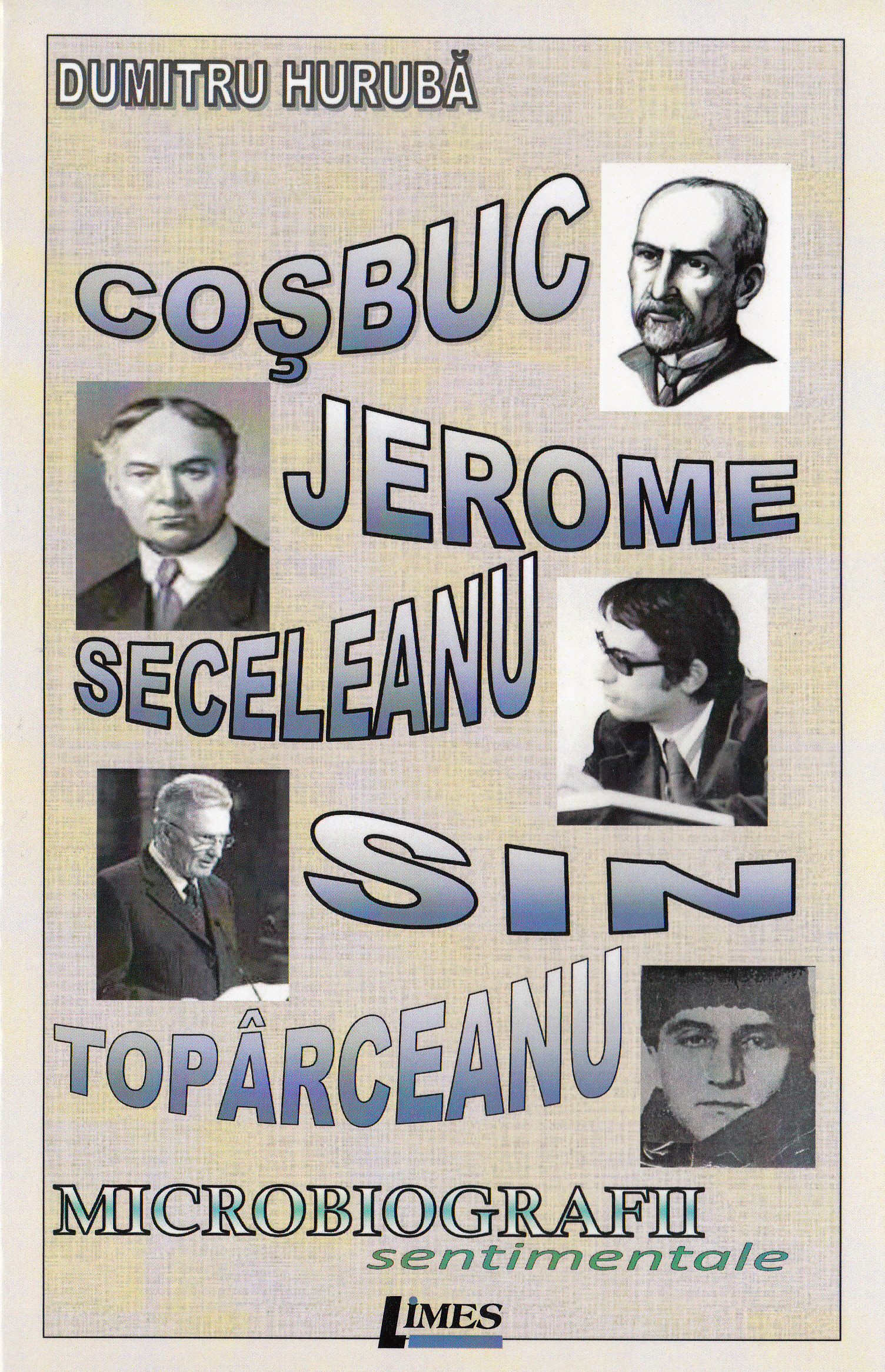 Cosbuc, Jerome, Seceleanu, Sin, Toparceanu! Microbiografii sentimentale - Dumitru Huruba