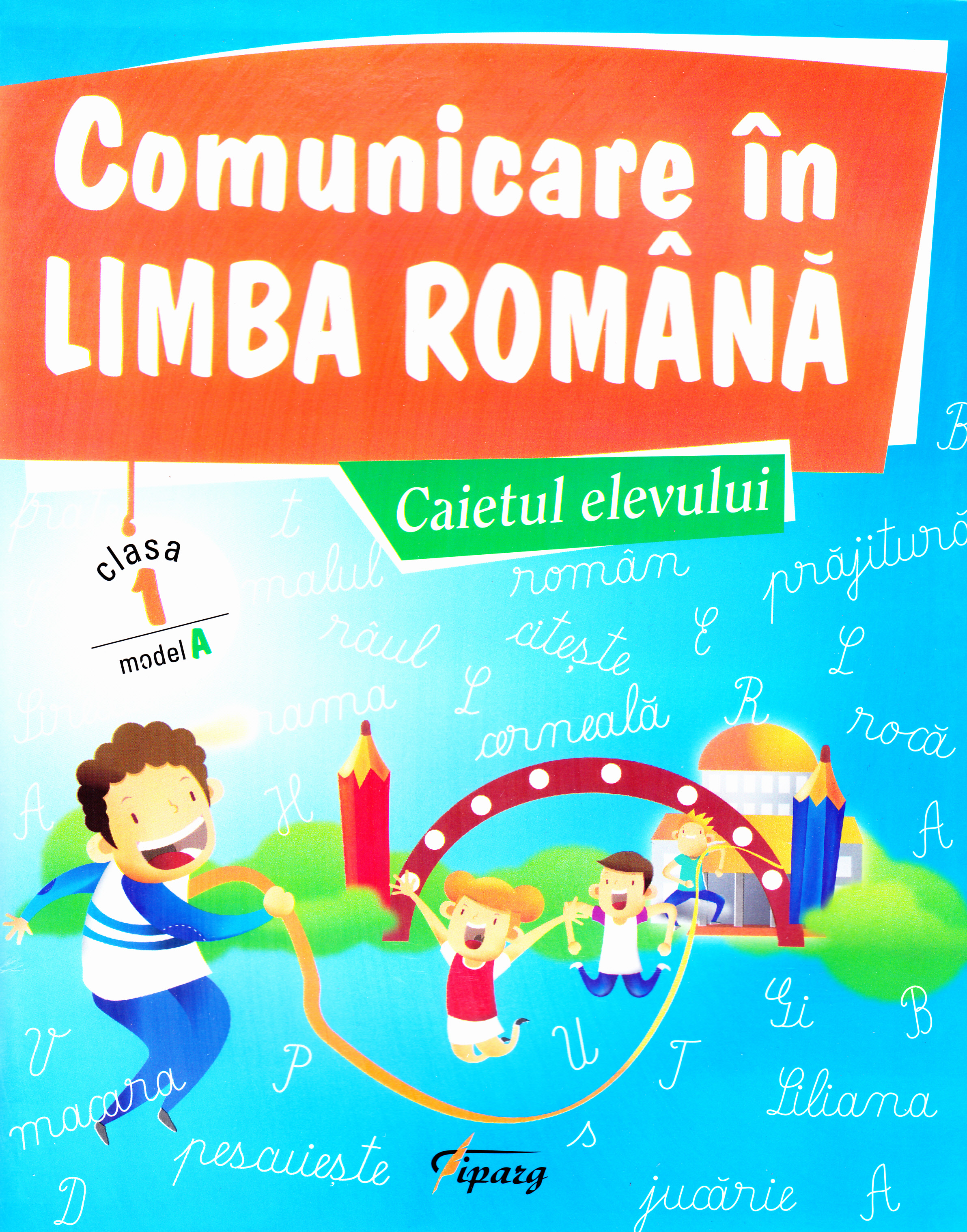 Comunicare in limba romana - Caietul elevului - cls 1 - Model A - Marinela Chiriac, Sonica Dumitru