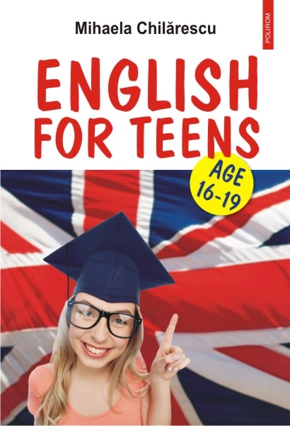 English for teens. Age 16-19 - Mihaela Chilarescu
