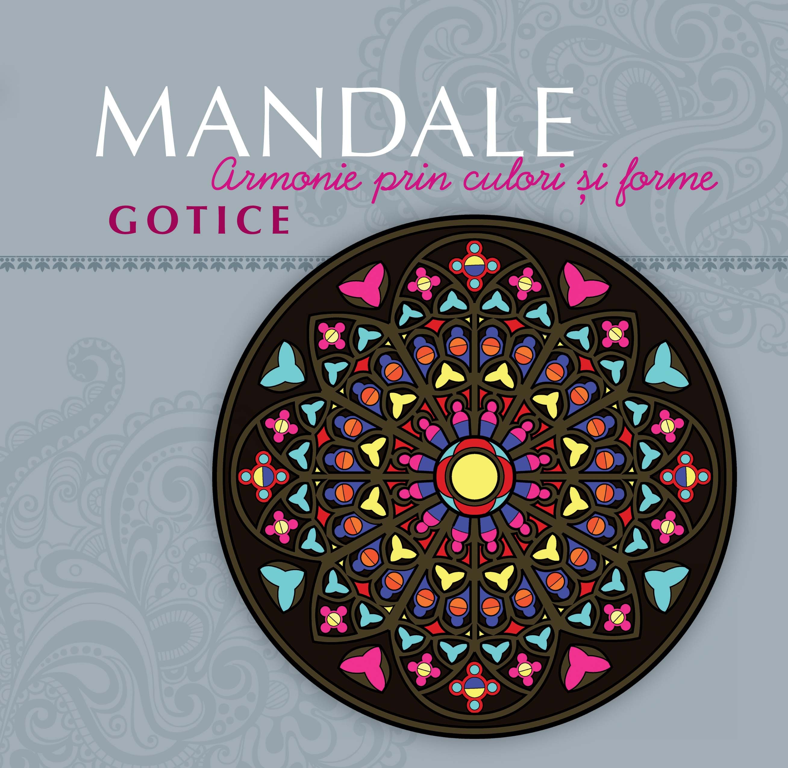 Mandale Gotice - Armonie prin culori si forme