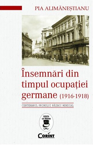 Insemnari din timpul ocupatiei Germane (1916-1918) - Pia Alimanestianu