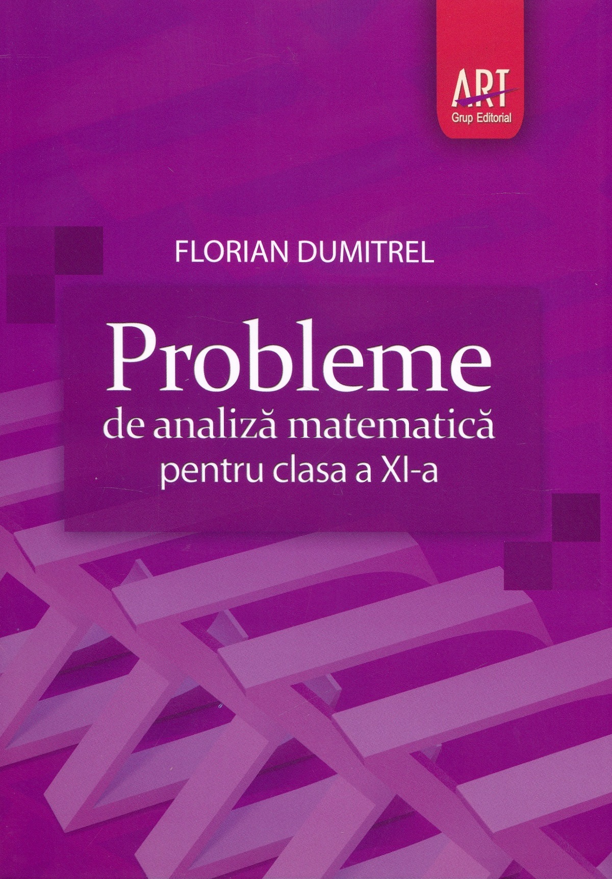 Probleme de analiza matematica - Clasa 11 - Florian Dumitrel