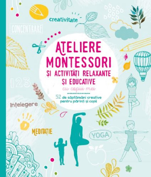 Ateliere Montessori si activitati relaxante si educative cu copiii mei - Laetitia Ganglion Bigorda, Sophie de Mullenheim, Shobana R. Vinay