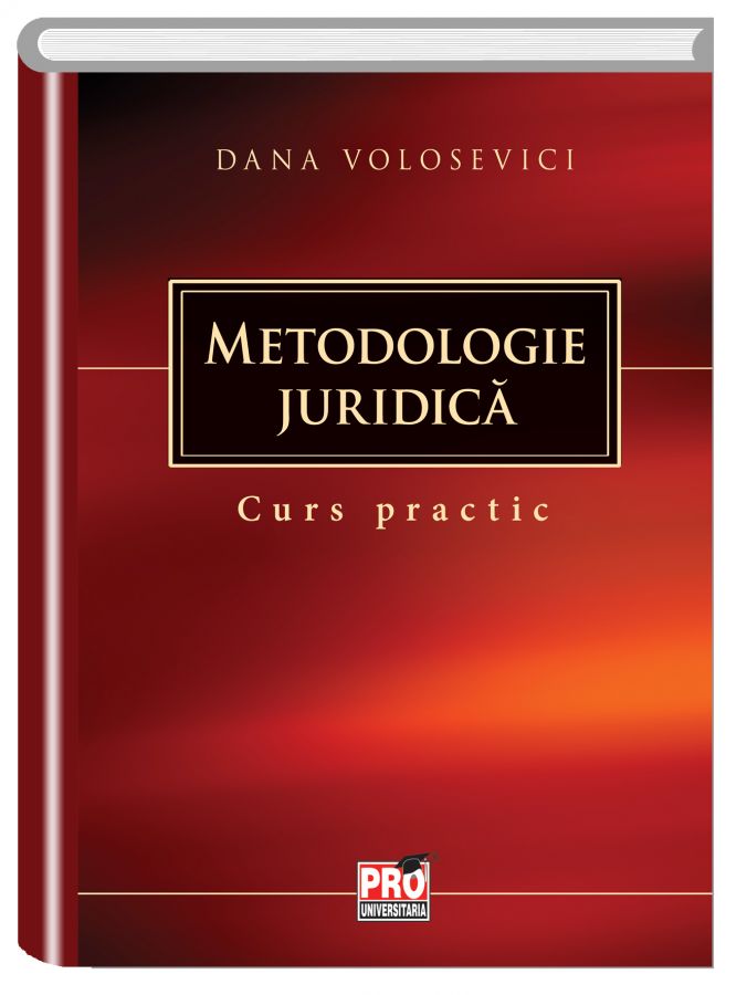 Metodologie juridica. Curs practic - Dana Volosevici