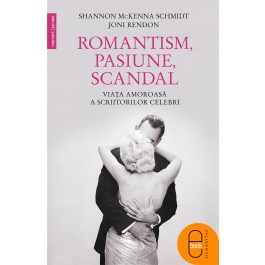 eBook Romantism, pasiune, scandal. Viata amoroasa a ascriitorilor celebri 