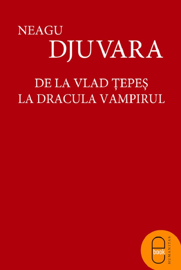 eBook De la Vlad Tepes la Dracula Vampirul - Neagu Djuvara