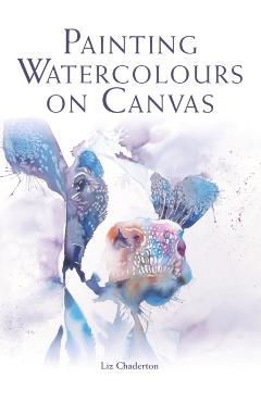 Painting Watercolours on Canvas - Liz Chaderton