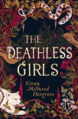 Deathless Girls - Kiran Millwood Hargrave